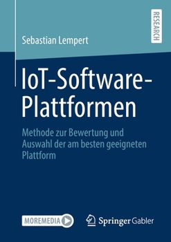 Paperback Iot-Software-Plattformen: Methode Zur Bewertung Und Auswahl Der Am Besten Geeigneten Plattform [German] Book