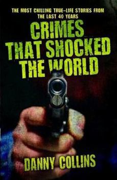 Paperback Crimes That Shocked The World - The Most Chilling True-Life Stories From the Last 40 Years Book