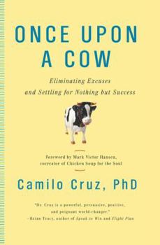 Hardcover Once Upon a Cow: Eliminating Excuses and Settling for Nothing But Success Book