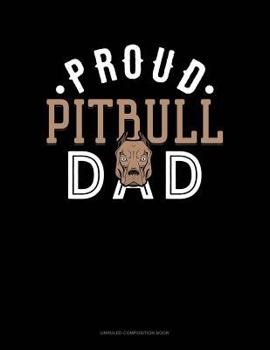 Paperback Proud Pitbull Dad: Unruled Composition Book