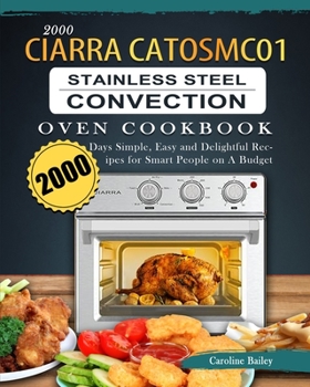 Paperback 2000 CIARRA CATOSMC01 Stainless Steel Convection Oven Cookbook: 2000 Days Simple, Easy and Delightful Recipes for Smart People on A Budget Book