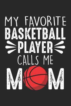 My Favorite Basketball Player Calls Me: Mom Dot Grid Notebook 6x9 Inches - 120 dotted pages for notes, drawings, formulas | Organizer writing book planner diary