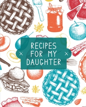 Paperback Recipes For My Daughter: Cookbook, Keepsake Blank Recipe Journal, Mom's Recipes, Personalized Recipe Book, Collection Of Favorite Family Recipe Book