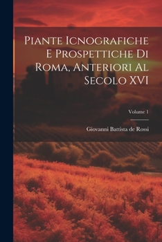 Paperback Piante icnografiche e prospettiche di Roma, anteriori al secolo XVI; Volume 1 [Italian] Book
