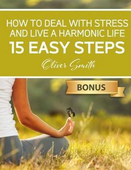 Paperback How to Deal with Stress and Live a Harmonic Life: 15 easy steps Book