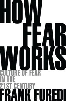 Paperback How Fear Works: Culture of Fear in the Twenty-First Century Book