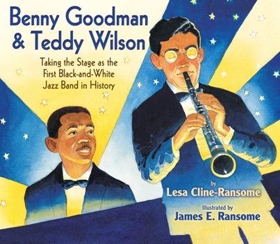 Hardcover Benny Goodman & Teddy Wilson: Taking the Stage as the First Black-And-White Jazz Band in History Book