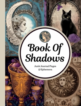 Book Of Shadows Junk Journal Pages & Ephemera: 21 Sheets Of Decorative Paper/Printed One-Sided/Vintage Moon, Goddess, Botanical, Tarot, Fairies, Gothic Raven & Black Cat Designs/Perfect Magical Gift