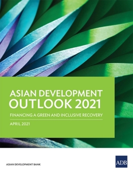 Paperback Asian Development Outlook (Ado) 2021: Financing a Green and Inclusive Recovery Book