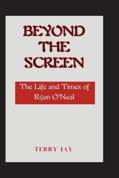 Paperback Beyond the Screen: The Life and Times of Ryan O'Neal Book