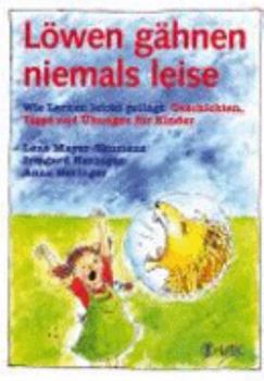 Hardcover Löwen gähnen niemals leise: Wie Lernen leicht gelingt. Geschichten, Tipps und Übungen für Kinder [German] Book