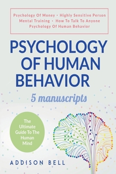 Paperback Psychology Of Human Behavior: 5 Manuscripts - Psychology Of Money, Highly Sensitive Person, Mental Training, How To Talk To Anyone, Psychology Of Hu Book