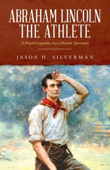 Paperback Abraham Lincoln the Athlete: A Proud Competitor, but a Humble Sportsman Book