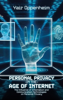Personal Privacy in the Age of the Internet: The Influence of Information and Communication Technologies on Personal Privacy