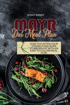 Mayr Diet Meal Plan: How To Flatten Your Stomach And Burn Stubborn Fat With An Easy To Follow Meal Plan