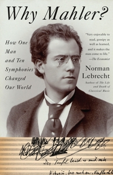 Paperback Why Mahler?: How One Man and Ten Symphonies Changed Our World Book