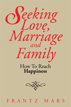 Paperback Seeking Love, Marriage and Family: How To Reach Happiness Book
