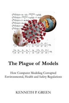 Paperback The Plague of Models: How Computer Modeling Corrupted Environmental, Health, and Safety Regulations Book