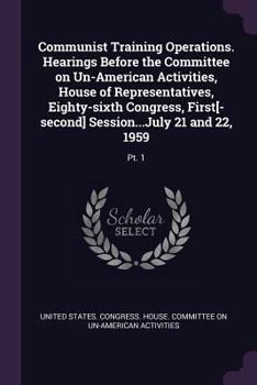 Paperback Communist Training Operations. Hearings Before the Committee on Un-American Activities, House of Representatives, Eighty-sixth Congress, First[-second Book