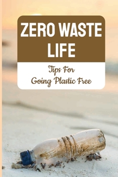 Paperback Zero Waste Life: Tips For Going Plastic Free: Guide To Living With Less Plastic Book