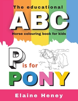 Paperback The Educational ABC Horse Colouring Book for Kids P is for Pony Book