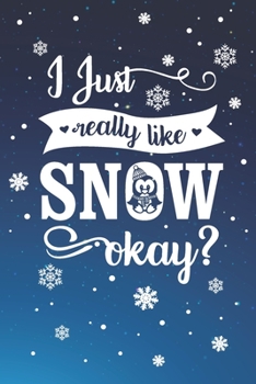 I Just Really Like Snow Okay?: Winter Penguin Snowflake Journal (Blank Lined)
