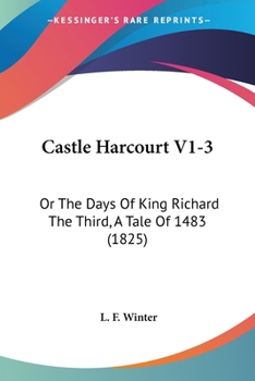 Paperback Castle Harcourt V1-3: Or The Days Of King Richard The Third, A Tale Of 1483 (1825) Book