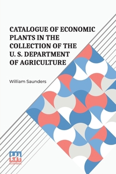 Paperback Catalogue Of Economic Plants In The Collection Of The U. S. Department Of Agriculture Book