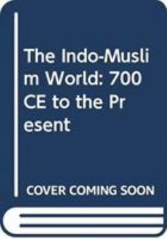 Paperback The Indo-Muslim World: 700 CE to the Present (Blackwell History of the World) Book