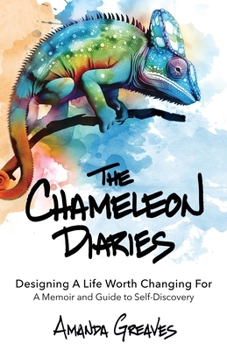 Paperback The Chameleon Diaries: Designing A Life Worth Changing For Book