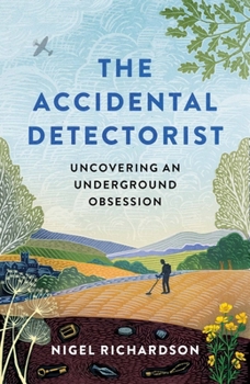 Hardcover Accidental Detectorist: Uncovering an Underground Obsession Book