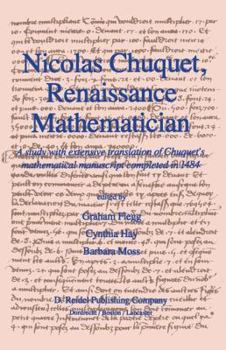 Paperback Nicolas Chuquet, Renaissance Mathematician: A Study with Extensive Translation of Chuquet's Mathematical Manuscript Completed in 1484 Book