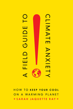 Paperback A Field Guide to Climate Anxiety: How to Keep Your Cool on a Warming Planet Book