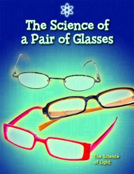 Library Binding The Science of a Pair of Glasses: The Science of Light Book