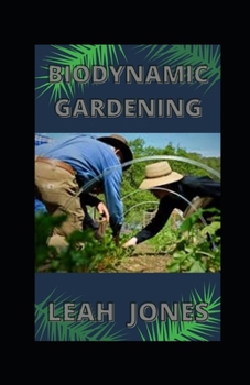 Biodynamic Gardening: Classic Guide To A Thriving Biodynamics And Organic Garden
