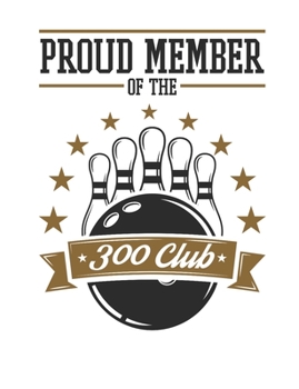 Paperback Proud Member of the 300 Club: Bowling Notebook, Blank Paperback Book for Bowler, 150 pages, college ruled Book