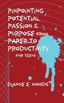 Paperback Pinpointing Your Potential, Passion, and Purpose from Paper to Productivity for Teens Book