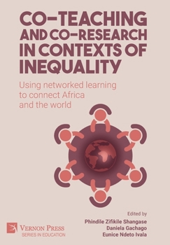 Hardcover Co-teaching and co-research in contexts of inequality: Using networked learning to connect Africa and the world Book