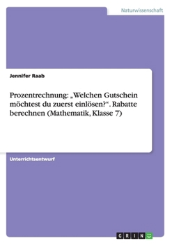 Paperback Prozentrechnung: "Welchen Gutschein möchtest du zuerst einlösen?". Rabatte berechnen (Mathematik, Klasse 7) [German] Book