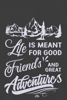 Life Friends Adventures is meant for good and great: Hiking Journal With Prompts To Write In, Trail Log Book, Hiker's Journal, Hiking Journal, Hiking Log Book, Hiking Gifts,