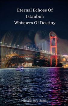 Eternal Echoes of Istanbul: Whispers of Destiny