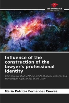 Influence of the construction of the lawyer's professional identity: Comparative study of the Institute of Social Sciences and the Actopan High School of the UAEH