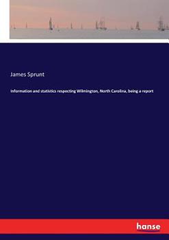 Paperback Information and statistics respecting Wilmington, North Carolina, being a report Book