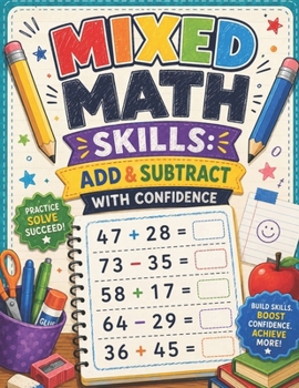Paperback Mixed Math Skills: Add & Subtract with Confidence: Supportive Two-Digit Horizontal Practice (MIXED PRACTICE (ADDITION + SUBTRACTION) SERIES DESCRIPTION) Book