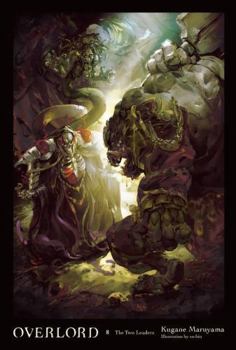 Overlord, Vol. 8 (light novel): The Two Leaders - Book #8 of the Overlord Light Novels