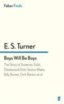 Boys will be boys: The story of Sweeney Todd, Deadwood Dick, Sexton Blake, Billy Bunter, Dick Barton, et al