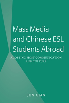 Hardcover Mass Media and Chinese ESL Students Abroad: Adopting Host Communication and Culture Book