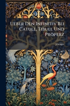 Paperback Ueber Den Infinitiv Bei Catull, Tibull Und Properz [German] Book