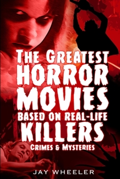The Greatest Horror Movies based on Real-life Killers, Crimes & Mysteries