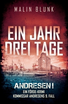 ANDRESEN! Ein Jahr, drei Tage: Kommissar Andresens 9. Fall - Book #9 of the Kommissar Matthias Andresen